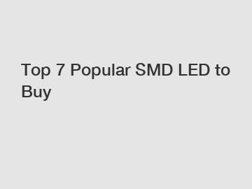 Top 7 Popular SMD LED to Buy