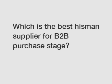 Which is the best hisman supplier for B2B purchase stage?