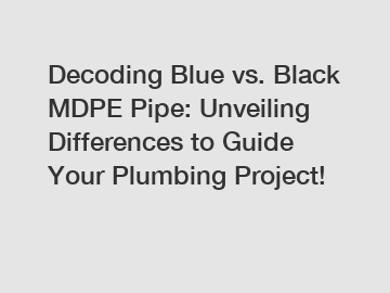 Decoding Blue vs. Black MDPE Pipe: Unveiling Differences to Guide Your Plumbing Project!