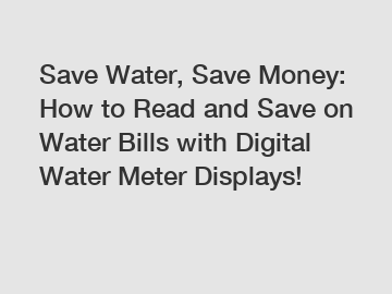 Save Water, Save Money: How to Read and Save on Water Bills with Digital Water Meter Displays!