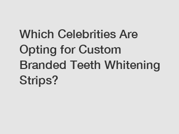 Which Celebrities Are Opting for Custom Branded Teeth Whitening Strips?