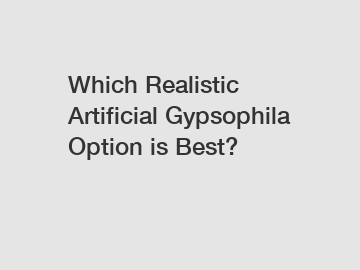 Which Realistic Artificial Gypsophila Option is Best?