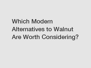Which Modern Alternatives to Walnut Are Worth Considering?