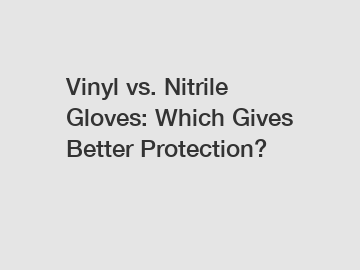 Vinyl vs. Nitrile Gloves: Which Gives Better Protection?