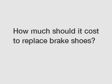 How much should it cost to replace brake shoes?