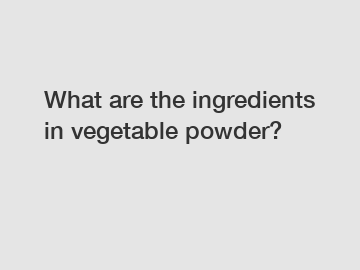 What are the ingredients in vegetable powder?