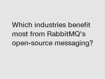 Which industries benefit most from RabbitMQ's open-source messaging?