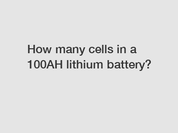 How many cells in a 100AH lithium battery?