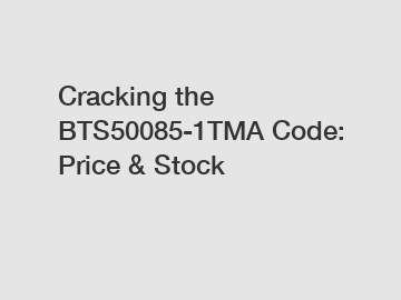 Cracking the BTS50085-1TMA Code: Price & Stock