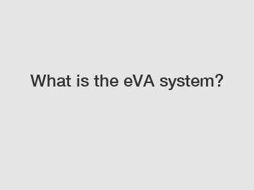 What is the eVA system?