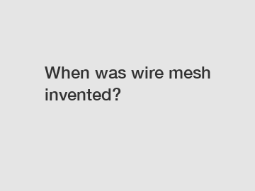 When was wire mesh invented?