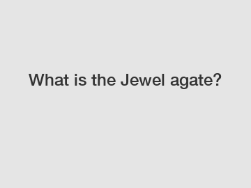 What is the Jewel agate?