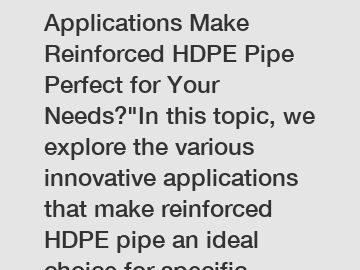 Which Innovative Applications Make Reinforced HDPE Pipe Perfect for Your Needs?