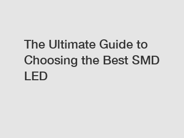 The Ultimate Guide to Choosing the Best SMD LED