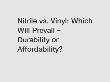 Nitrile vs. Vinyl: Which Will Prevail – Durability or Affordability?