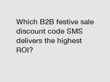 Which B2B festive sale discount code SMS delivers the highest ROI?