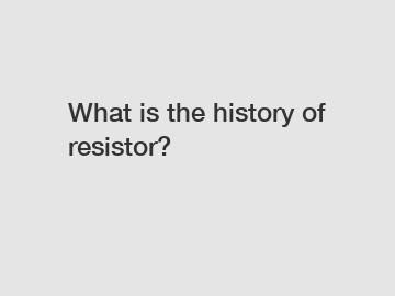 What is the history of resistor?