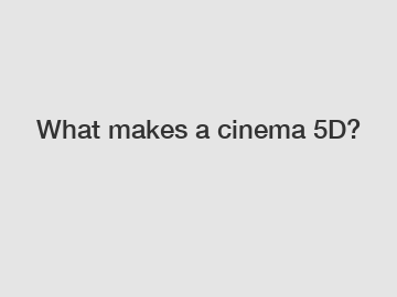 What makes a cinema 5D?