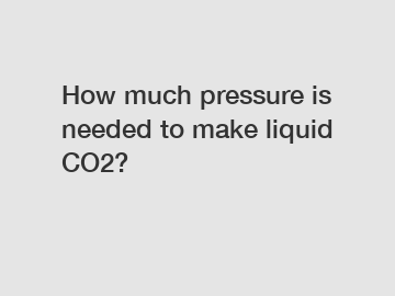 How much pressure is needed to make liquid CO2?