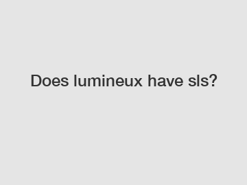 Does lumineux have sls?