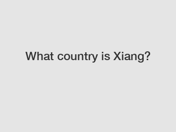 What country is Xiang?