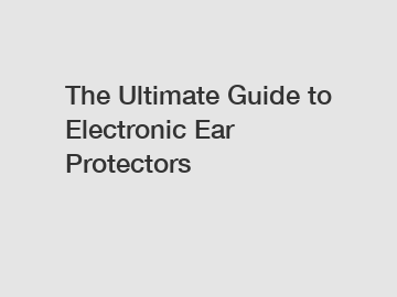 The Ultimate Guide to Electronic Ear Protectors