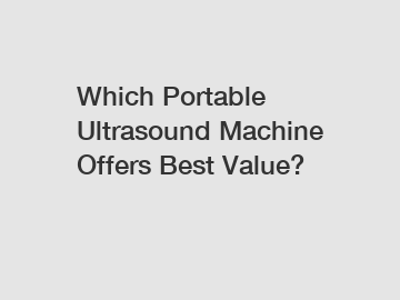 Which Portable Ultrasound Machine Offers Best Value?