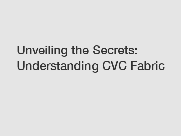 Unveiling the Secrets: Understanding CVC Fabric