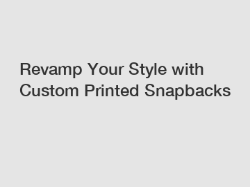 Revamp Your Style with Custom Printed Snapbacks