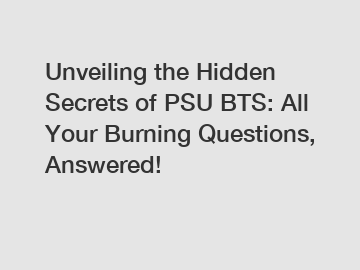Unveiling the Hidden Secrets of PSU BTS: All Your Burning Questions, Answered!