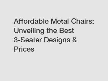 Affordable Metal Chairs: Unveiling the Best 3-Seater Designs & Prices