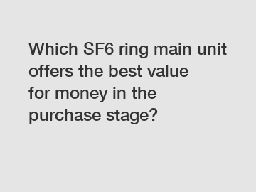 Which SF6 ring main unit offers the best value for money in the purchase stage?