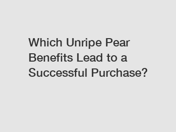 Which Unripe Pear Benefits Lead to a Successful Purchase?