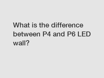 What is the difference between P4 and P6 LED wall?