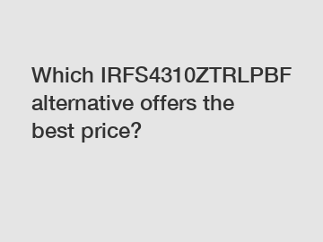 Which IRFS4310ZTRLPBF alternative offers the best price?