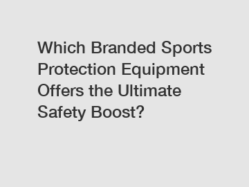 Which Branded Sports Protection Equipment Offers the Ultimate Safety Boost?