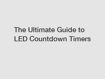 The Ultimate Guide to LED Countdown Timers