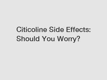 Citicoline Side Effects: Should You Worry?