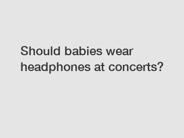 Should babies wear headphones at concerts?