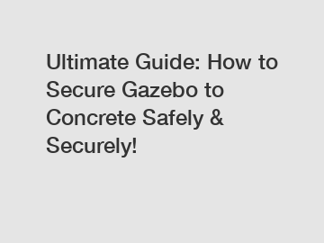 Ultimate Guide: How to Secure Gazebo to Concrete Safely & Securely!