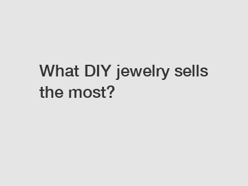 What DIY jewelry sells the most?