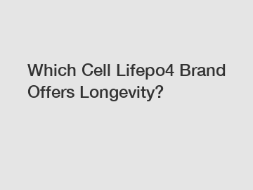 Which Cell Lifepo4 Brand Offers Longevity?
