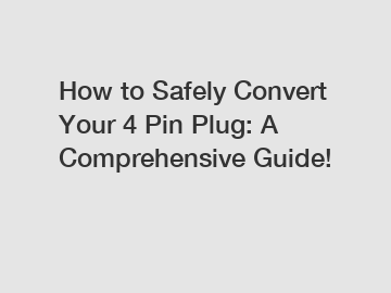 How to Safely Convert Your 4 Pin Plug: A Comprehensive Guide!