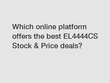 Which online platform offers the best EL4444CS Stock & Price deals?