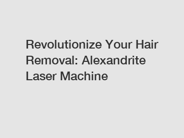 Revolutionize Your Hair Removal: Alexandrite Laser Machine