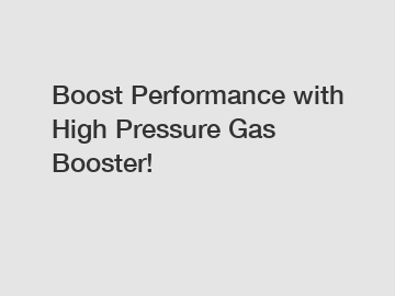 Boost Performance with High Pressure Gas Booster!
