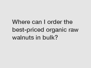Where can I order the best-priced organic raw walnuts in bulk?