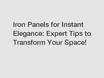 Iron Panels for Instant Elegance: Expert Tips to Transform Your Space!