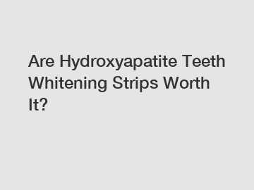 Are Hydroxyapatite Teeth Whitening Strips Worth It?
