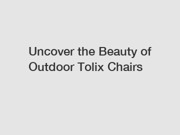 Uncover the Beauty of Outdoor Tolix Chairs